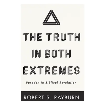 "The Truth in Both Extremes" - "" ("Rayburn Robert S.")(Pevná vazba)