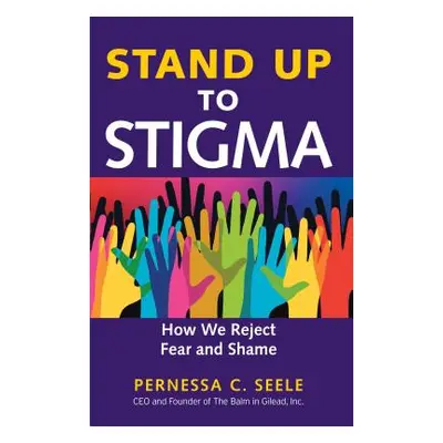 "Stand Up to Stigma: How We Reject Fear and Shame" - "" ("Seele Pernessa C.")(Paperback)