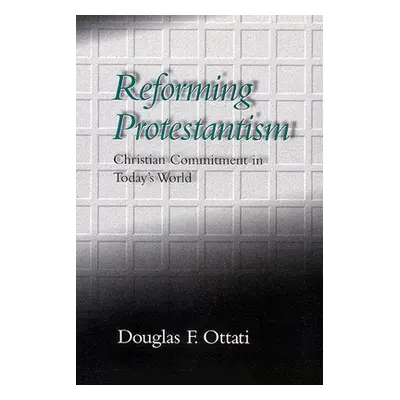 "Reforming Protestantism" - "" ("Ottati Douglas F.")(Paperback)