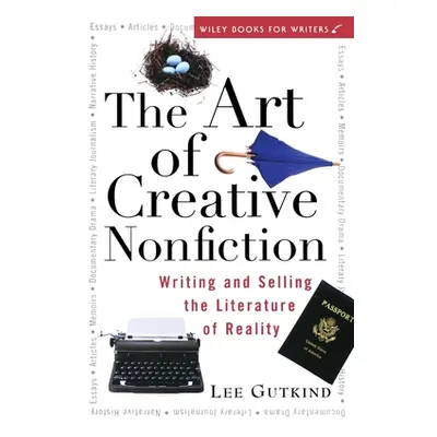 "The Art of Creative Nonfiction: Writing and Selling the Literature of Reality" - "" ("Gutkind L