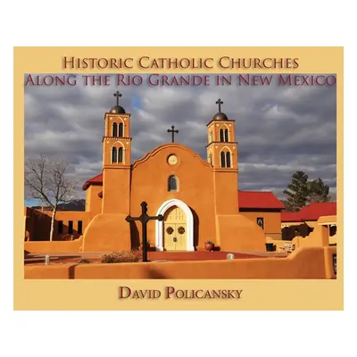 "Historic Catholic Churches Along the Rio Grande in New Mexico" - "" ("Policansky David")(Paperb