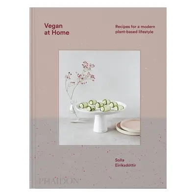 "Vegan at Home: Recipes for a Modern Plant-Based Lifestyle" - "" ("Eiriksdottir Solla")(Pevná va