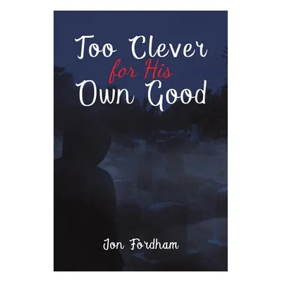 "Too Clever for His Own Good" - "" ("Fordham Jon")(Paperback)