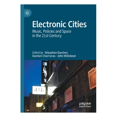 "Electronic Cities: Music, Policies and Space in the 21st Century" - "" ("Darchen Sbastien")(Pap