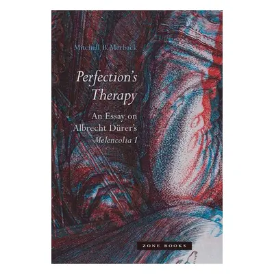 "Perfection's Therapy: An Essay on Albrecht Drer's Melencolia I" - "" ("Merback Mitchell B.")(Pe