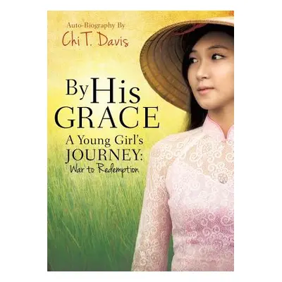 "By His Grace" - "" ("Davis Chi T.")(Paperback)