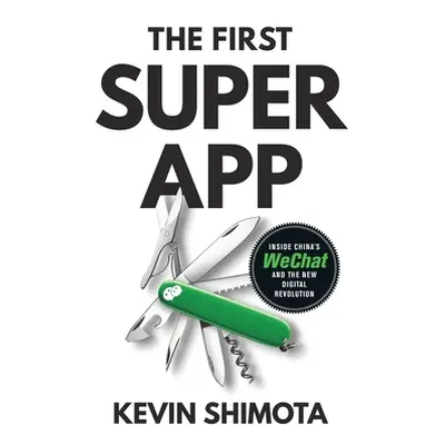 "The First Superapp: Inside China's WeChat and the new digital revolution" - "" ("Shimota Kevin"