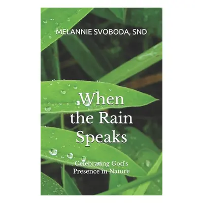 "When the Rain Speaks: Celebrating God's Presence in Nature" - "" ("Svoboda Snd Melannie")(Paper