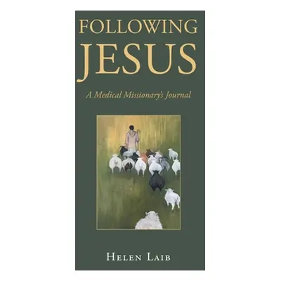 "Following Jesus: A Medical Missionary's Journal" - "" ("Laib Helen")(Paperback)