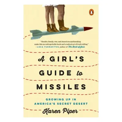 "A Girl's Guide to Missiles: Growing Up in America's Secret Desert" - "" ("Piper Karen")(Paperba