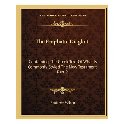 "The Emphatic Diaglott: Containing the Greek Text of What Is Commonly Styled the New Testament P