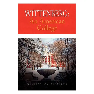 "Wittenberg: An American College" - "" ("Kinnison William A.")(Pevná vazba)