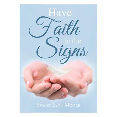 "Have Faith in the Signs" - "" ("Moore Stacey Lynn")(Paperback)