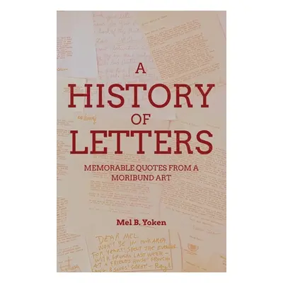 "A History of Letters: Memorable Quotes from a Moribund Art" - "" ("Yoken Mel B.")(Paperback)