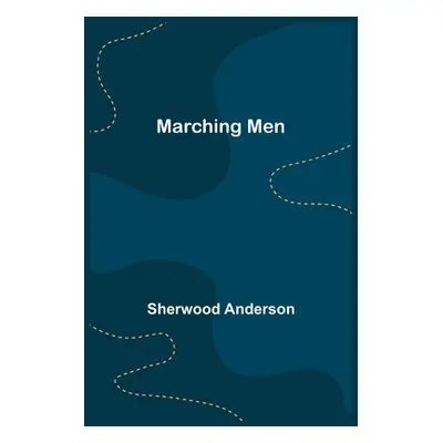 "Marching Men" - "" ("Anderson Sherwood")(Paperback)