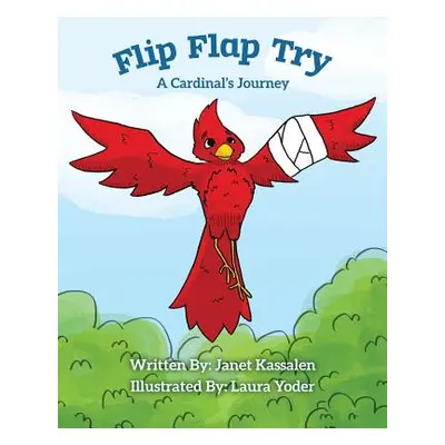 "Flip Flap Try . . . A Cardinal's Journey" - "" ("Kassalen Janet L.")(Paperback)