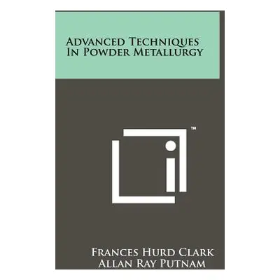 "Advanced Techniques In Powder Metallurgy" - "" ("Clark Frances Hurd")(Paperback)