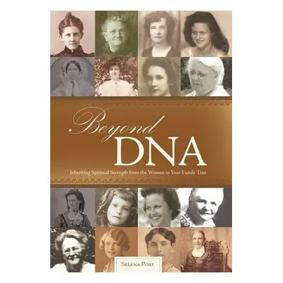 "Beyond DNA: Inheriting Spiritual Strength from the Women in Your Family Tree" - "" ("Post Selen