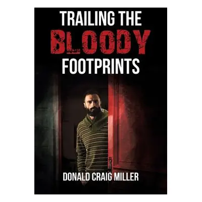 "Trailing the Bloody Footprints" - "" ("Miller Donald Craig")(Paperback)