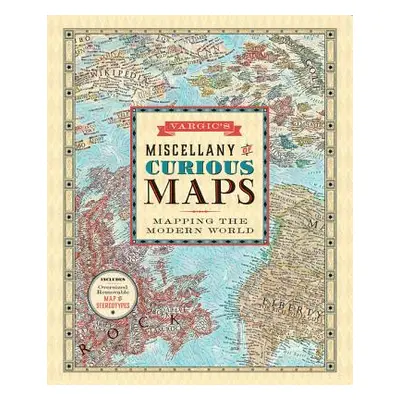 "Vargic's Miscellany of Curious Maps: Mapping the Modern World" - "" ("Vargic Martin")(Pevná vaz