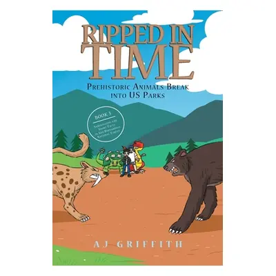 "Ripped in Time Prehistoric Animals Break into US Parks Book 3: Sabertooths and Short-Faces in S