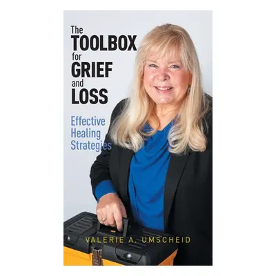 "The Toolbox for Grief and Loss: Effective Healing Strategies" - "" ("Umscheid Valerie A.")(Pevn