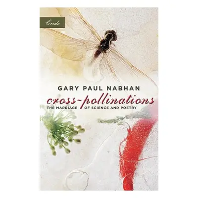 "Cross-Pollinations: The Marriage of Science and Poetry" - "" ("Nabhan Gary Paul")(Paperback)