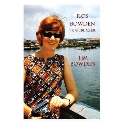 "Ros Bowden: Trailblazer" - "" ("Bowden Tim")(Paperback)