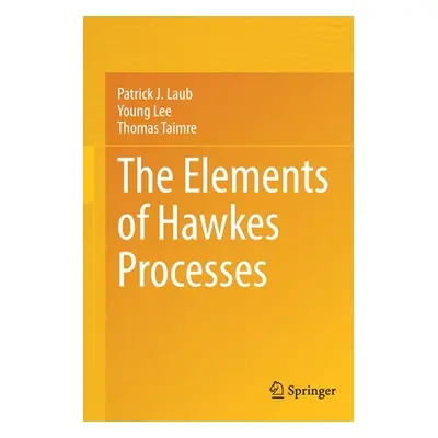 "The Elements of Hawkes Processes" - "" ("Laub Patrick J.")(Paperback)