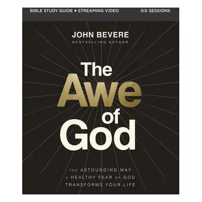 "The Awe of God Bible Study Guide Plus Streaming Video: The Astounding Way a Healthy Fear of God