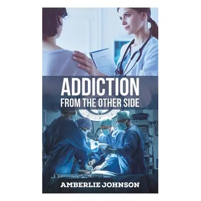 "Addiction: From the Other Side" - "" ("Johnson Amberlie")(Paperback)