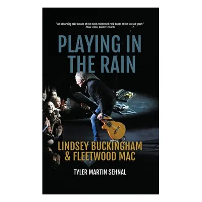 "Playing in the Rain: Lindsey Buckingham & Fleetwood Mac" - "" ("Sehnal Tyler Martin")(Paperback