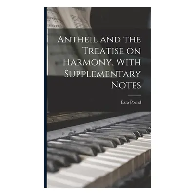 "Antheil and the Treatise on Harmony, With Supplementary Notes" - "" ("Pound Ezra")(Pevná vazba)