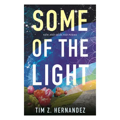 "Some of the Light: New and Selected Poems" - "" ("Hernandez Tim Z.")(Paperback)