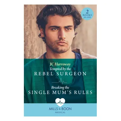 "Tempted By The Rebel Surgeon / Breaking The Single Mum's Rules" - "Tempted by the Rebel Surgeon