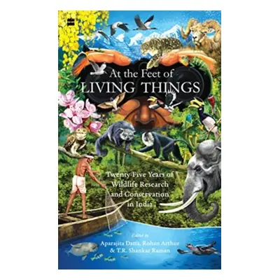 "At the Feet of Living Things" - "Twenty-Five Years of Wildlife Research and Conservation in Ind