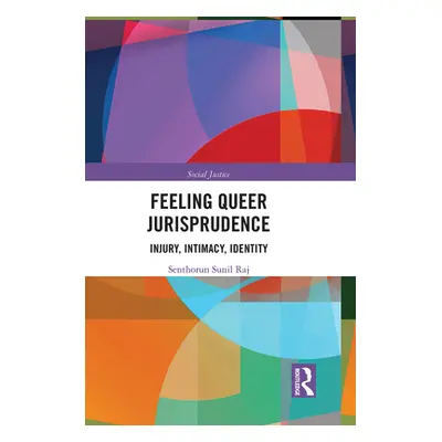 "Feeling Queer Jurisprudence: Injury, Intimacy, Identity" - "" ("Raj Senthorun Sunil")(Paperback