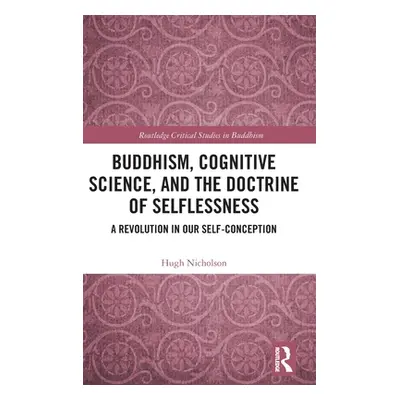 "Buddhism, Cognitive Science, and the Doctrine of Selflessness: A Revolution in Our Self-Concept