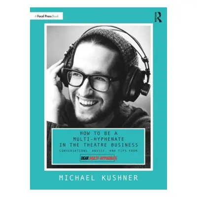 "How to Be a Multi-Hyphenate in the Theatre Business: Conversations, Advice, and Tips from Dear 