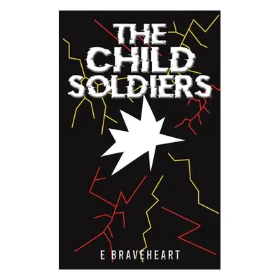 "The Child Soldiers" - "" ("Braveheart E.")(Paperback)