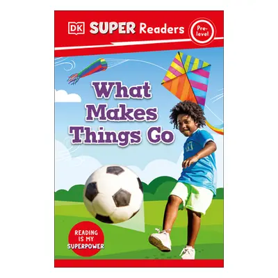 "DK Super Readers Pre-Level What Makes Things Go?" - "" ("DK")(Pevná vazba)