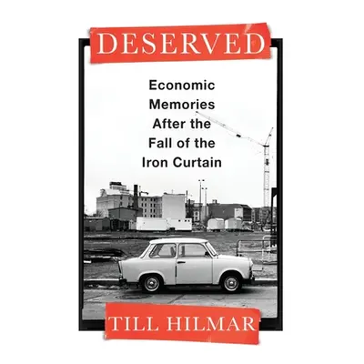 "Deserved: Economic Memories After the Fall of the Iron Curtain" - "" ("Hilmar Till")(Paperback)