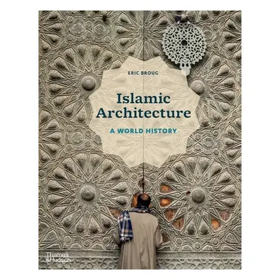 "Islamic Architecture: A World History" - "" ("Broug Eric")(Pevná vazba)