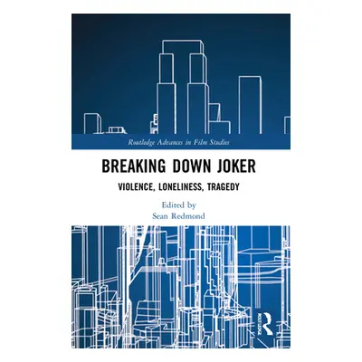 "Breaking Down Joker: Violence, Loneliness, Tragedy" - "" ("Redmond Sean")(Paperback)