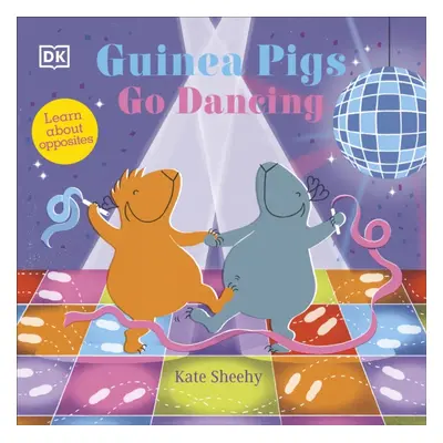 "Guinea Pigs Go Dancing" - "Learn About Opposites" ("Sheehy Kate")(Board book)