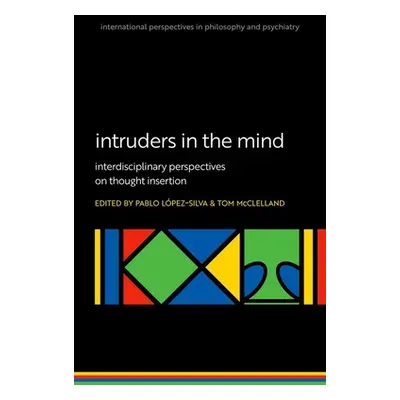 "Intruders in the Mind: Interdisciplinary Perspectives on Thought Insertion" - "" ("Lopez-Silva 