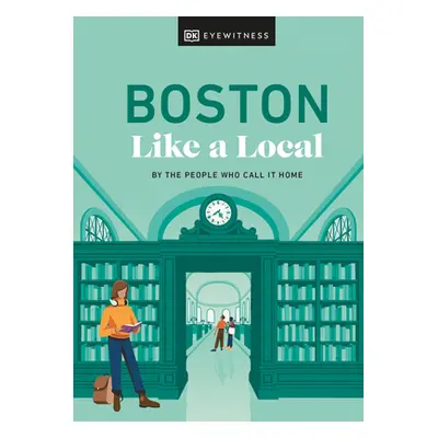 "Boston Like a Local: By the People Who Call It Home" - "" ("Dk Eyewitness")(Pevná vazba)