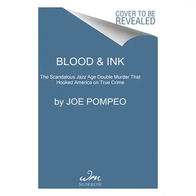 "Blood & Ink: The Scandalous Jazz Age Double Murder That Hooked America on True Crime" - "" ("Po