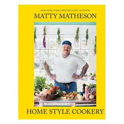 "Matty Matheson: Home Style Cookery: A Home Cookbook" - "" ("Matheson Matty")(Pevná vazba)