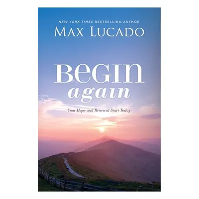 "Begin Again: Your Hope and Renewal Start Today" - "" ("Lucado Max")(Paperback)